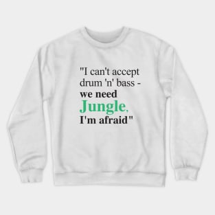 We need Jungle, I'm afraid Crewneck Sweatshirt